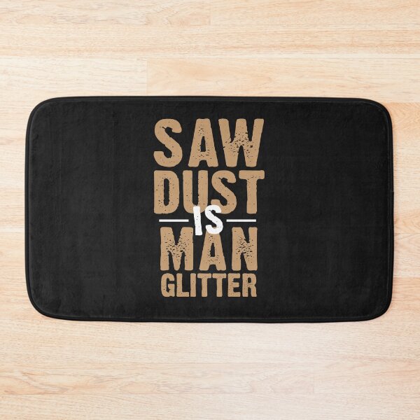 Item preview, Saw Dust Is Man Glitter designed and sold by kjanedesigns.