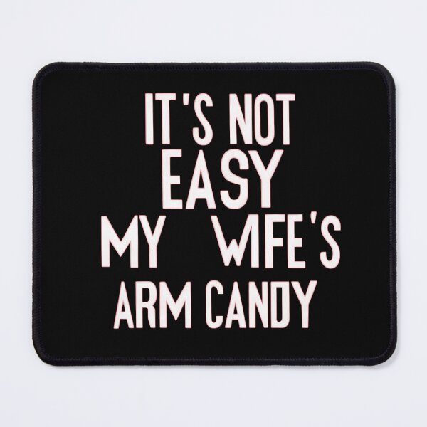 Item preview, it s not easy being  my wifes arm candy designed and sold by BOOLL .