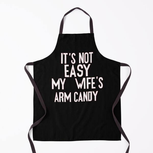Item preview, it s not easy being  my wifes arm candy designed and sold by BOOLL .