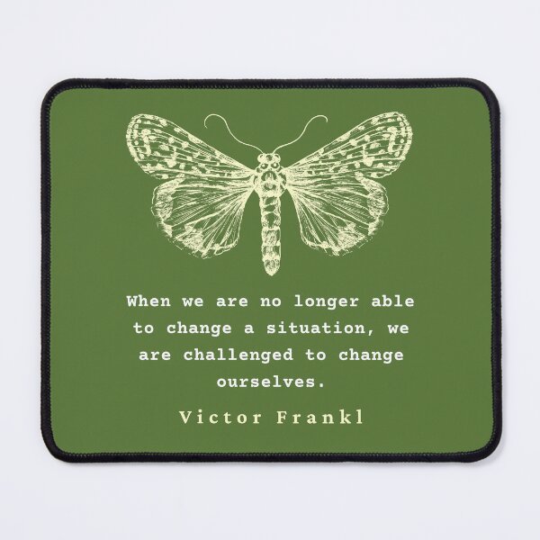 Item preview, Viktor Frankl quote: When we are no longer able to change a situation, we are challenged to change ourselves. designed and sold by artbleed.