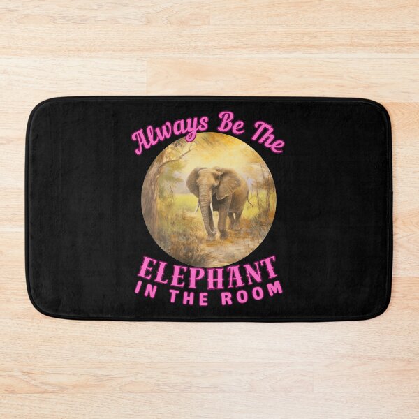 Item preview, Always Be The Elephant In The Room. elephant saying designed and sold by ElephantVibes.