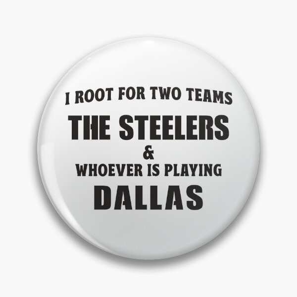 Item preview, I Root For Two Teams The Steelers And Whoever Is Playing Dallas designed and sold by TonySpencer.
