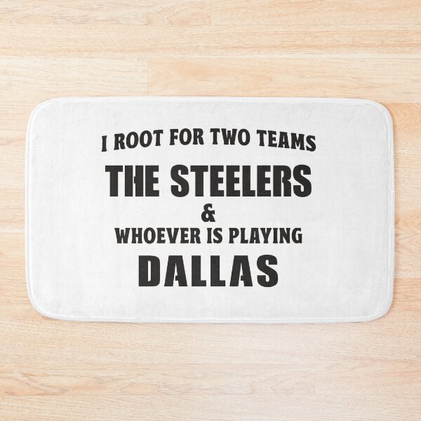 Item preview, I Root For Two Teams The Steelers And Whoever Is Playing Dallas designed and sold by TonySpencer.