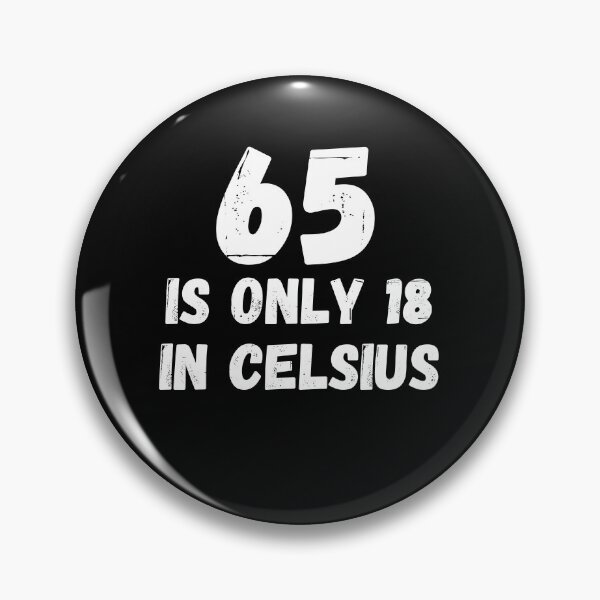 Item preview, 65 is only 18 in Celsius funny birthday designed and sold by TheTrendsDesk.