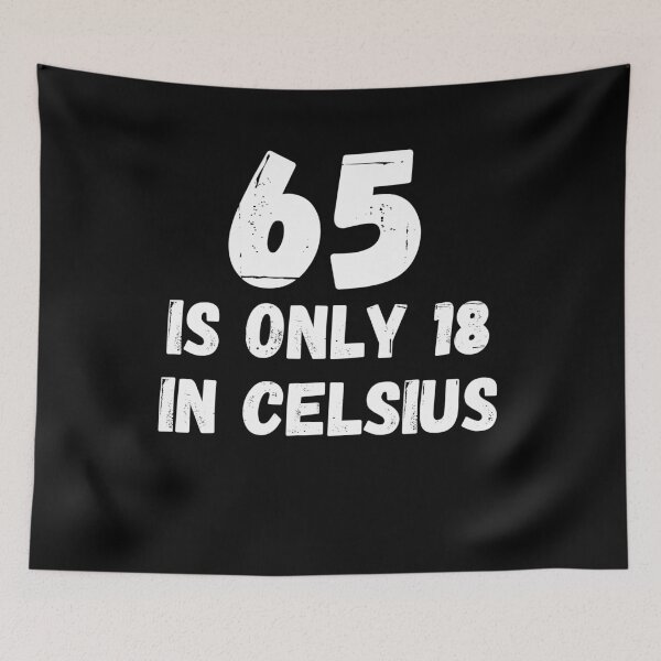 Item preview, 65 is only 18 in Celsius funny birthday designed and sold by TheTrendsDesk.