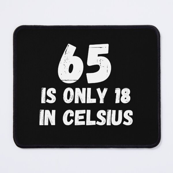 Item preview, 65 is only 18 in Celsius funny birthday designed and sold by TheTrendsDesk.