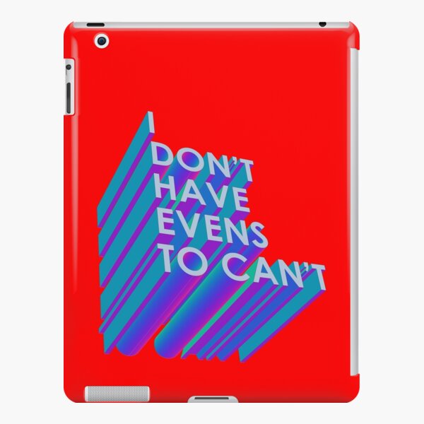 I Don't Have Evens to Can't - Ver 2 iPad Snap Case