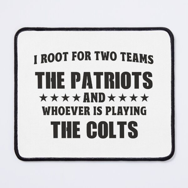Item preview, I Root For Two Teams The Patriots And Whoever Is Playing The Colts designed and sold by TonySpencer.