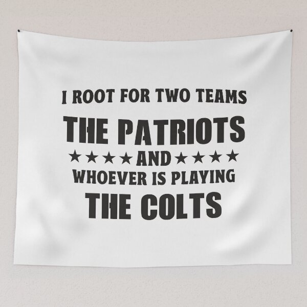 Item preview, I Root For Two Teams The Patriots And Whoever Is Playing The Colts designed and sold by TonySpencer.