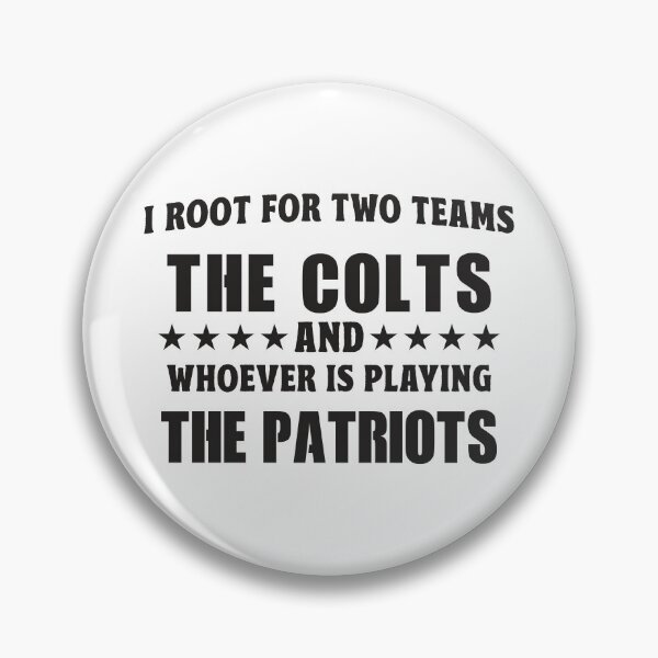 Item preview, I Root For Two Teams The Colts And Whoever Is Playing The Patriots designed and sold by TonySpencer.
