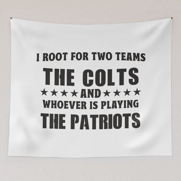 Item preview, I Root For Two Teams The Colts And Whoever Is Playing The Patriots designed and sold by TonySpencer.