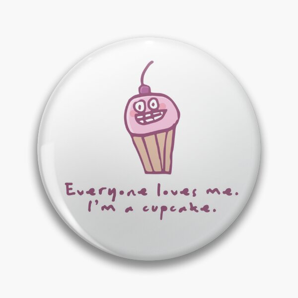 Item preview, Everyone Loves Me I'm a Cupcake designed and sold by Noobink.