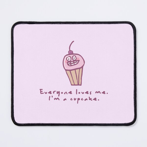 Item preview, Everyone Loves Me I'm a Cupcake designed and sold by Noobink.
