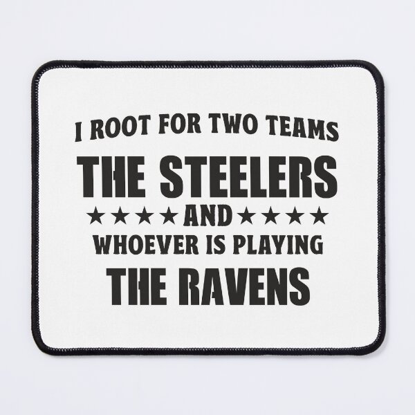 Item preview, I Root For Two Teams The Steelers And Whoever Is Playing Ravens designed and sold by TonySpencer.