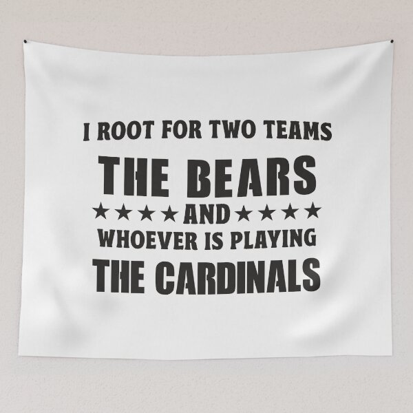 Item preview, I Root For Two Teams The Bears And Whoever Is Playing The Cardinals designed and sold by TonySpencer.