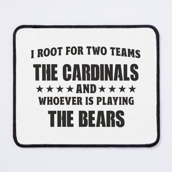 Item preview, I Root For Two Teams The Cardinals And Whoever Is Playing The Bears designed and sold by TonySpencer.