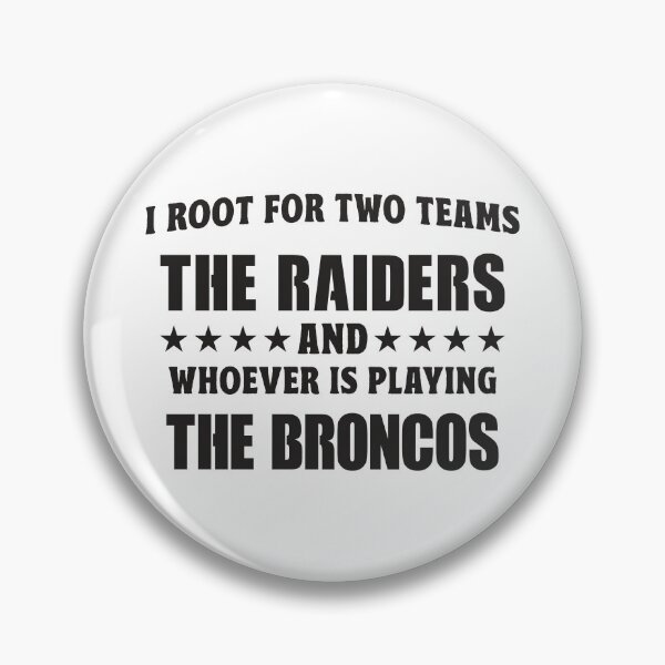 Item preview, I Root For Two Teams The Raiders And Whoever Is Playing The Broncos designed and sold by TonySpencer.