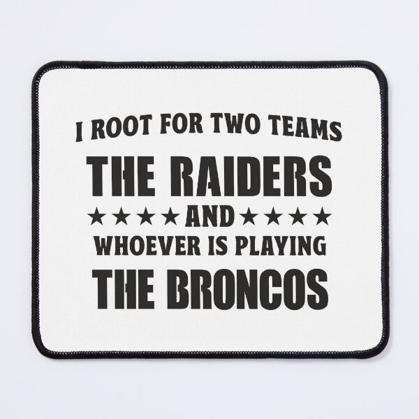 Item preview, I Root For Two Teams The Raiders And Whoever Is Playing The Broncos designed and sold by TonySpencer.