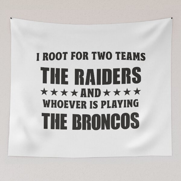 Item preview, I Root For Two Teams The Raiders And Whoever Is Playing The Broncos designed and sold by TonySpencer.