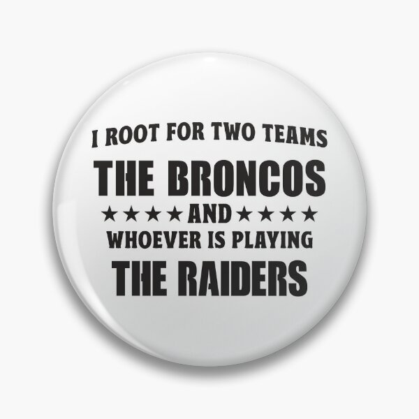 Item preview, I Root For Two Teams The Broncos And Whoever Is Playing The Raiders designed and sold by TonySpencer.