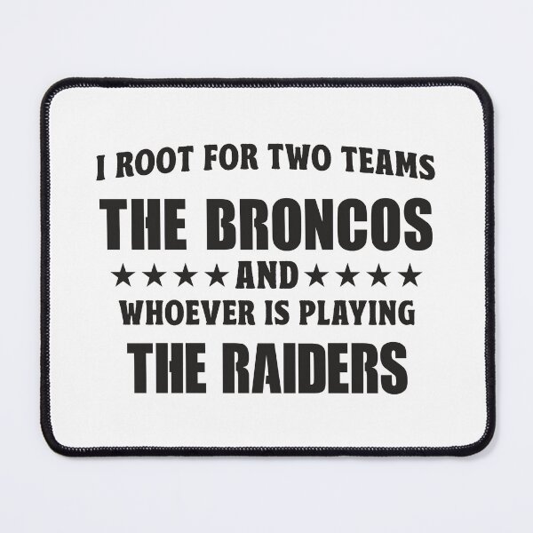 Item preview, I Root For Two Teams The Broncos And Whoever Is Playing The Raiders designed and sold by TonySpencer.