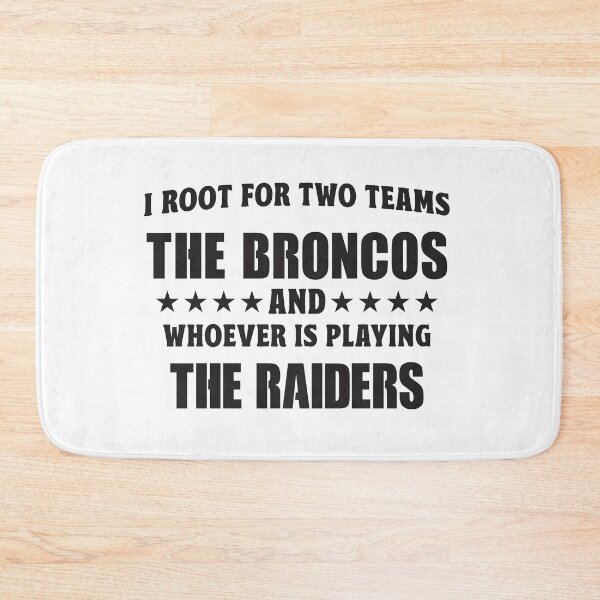 Item preview, I Root For Two Teams The Broncos And Whoever Is Playing The Raiders designed and sold by TonySpencer.