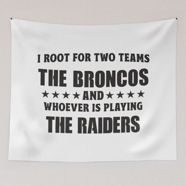 Item preview, I Root For Two Teams The Broncos And Whoever Is Playing The Raiders designed and sold by TonySpencer.