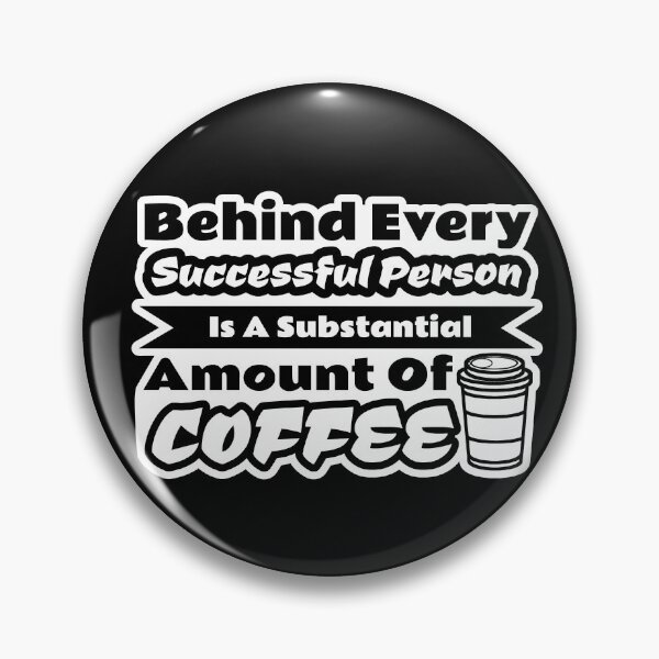 Item preview, Behind Every Successful Person Is A Substantial Amount Of Coffee coffee lovers designed and sold by aminasam.