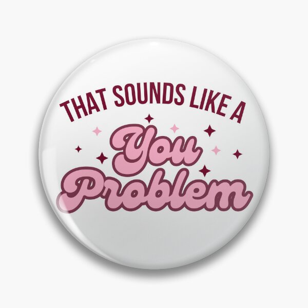 Item preview, That Sounds Like a You Problem. designed and sold by dooddles.