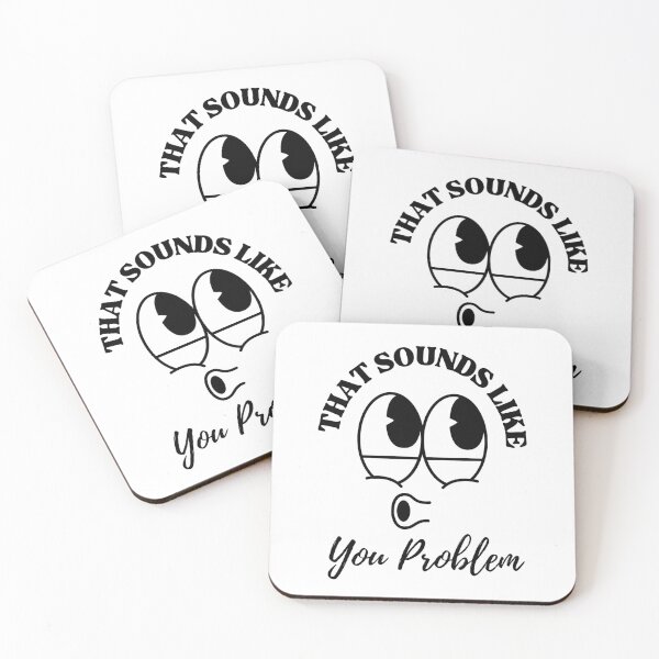Item preview, That Sounds Like a You Problem. designed and sold by dooddles.