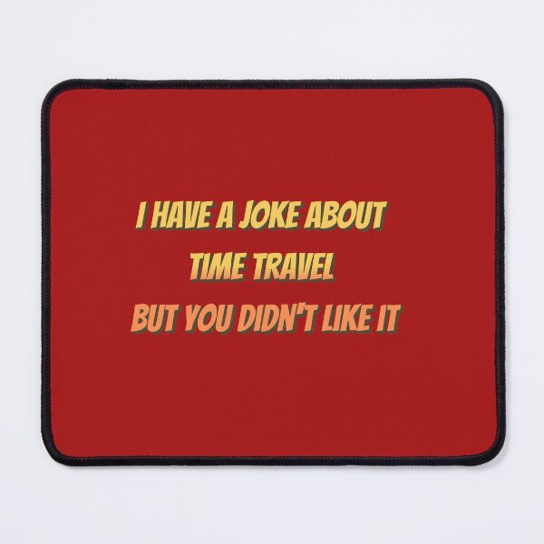 Item preview, JOKE ABOUT TIME TRAVEL designed and sold by HYPeR-NaTUrE.