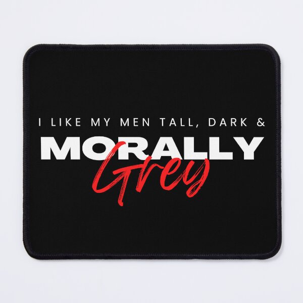 Item preview, I like my Men Tall, Dark and Morally Grey Aggressive designed and sold by jaekindacray.
