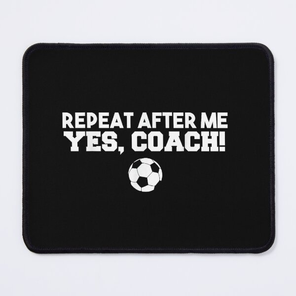 Item preview, Repeat After Me Yes Coach Football Soccer designed and sold by HAWORD.