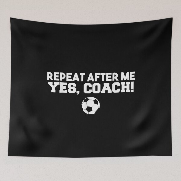 Item preview, Repeat After Me Yes Coach Football Soccer designed and sold by HAWORD.