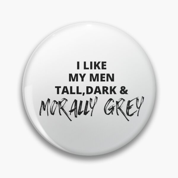 Item preview, I like my Men Tall, Dark and Morally Grey Bold Rough designed and sold by jaekindacray.