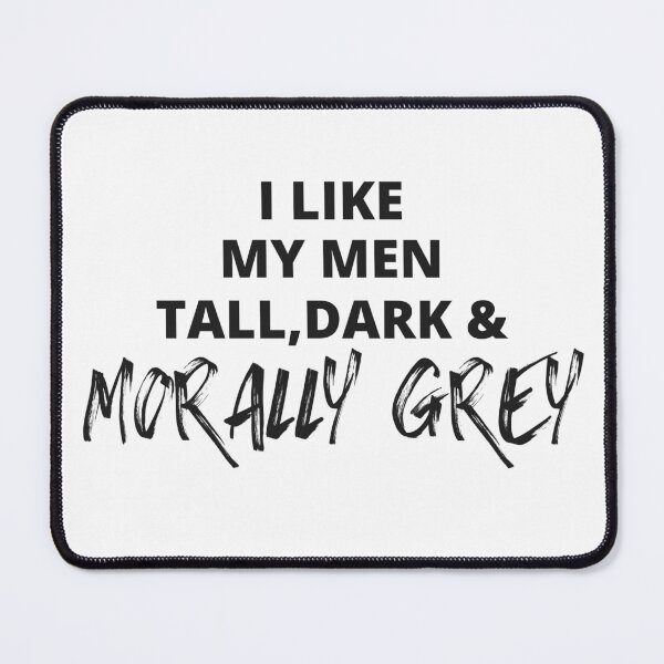 Item preview, I like my Men Tall, Dark and Morally Grey Bold Rough designed and sold by jaekindacray.