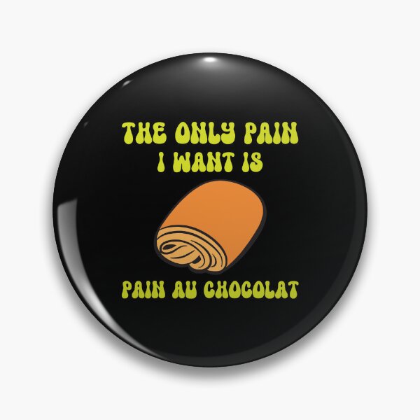 Item preview, the only pain i want is pain au chocolat funny  designed and sold by teeshop87.