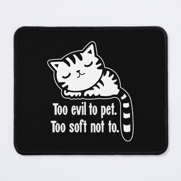 Item preview, Too Evil To Pet. Too Soft Not Too. designed and sold by Good-Looking Corpse.