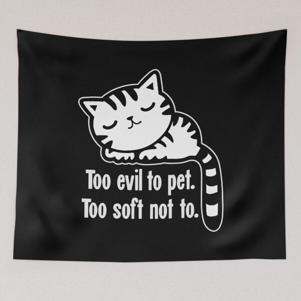 Item preview, Too Evil To Pet. Too Soft Not Too. designed and sold by Good-Looking Corpse.