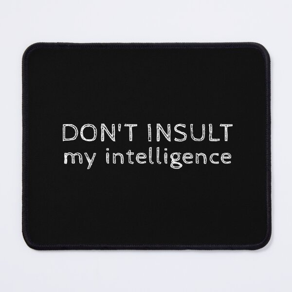 Item preview, Don't insult my intelligence designed and sold by ZenStickConcept.