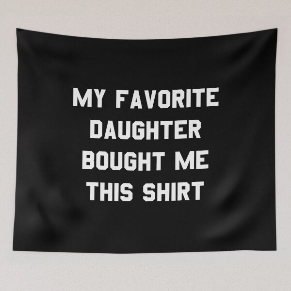 Item preview, My Favorite Daughter Bought Me This Shirt  designed and sold by flippinsg.
