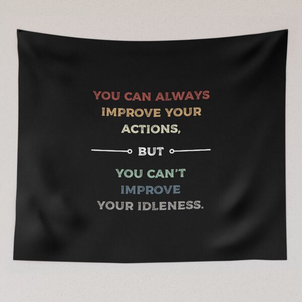 Item preview, You Can Improve Your Actions But Not Your Idleness Motivational Words designed and sold by 4TeeToo.