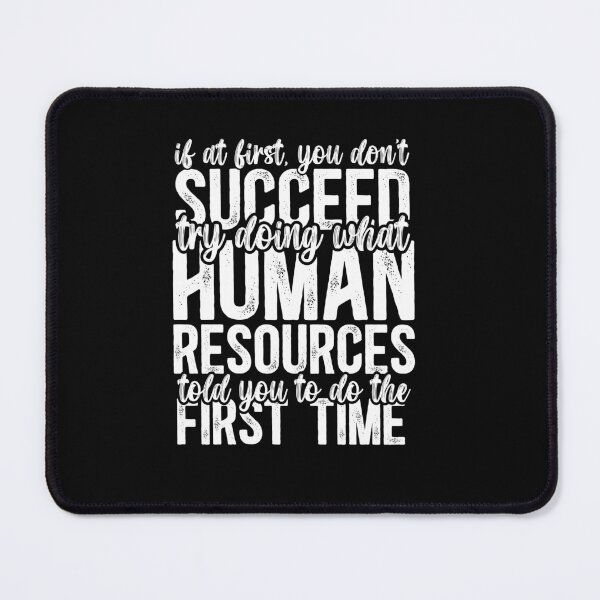 Item preview, If At First You Do Not Succeed, Try Doing What Human Resources Told You To Do The First Time designed and sold by TeesYouWant.