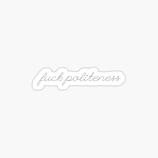 Fuck Politeness Cursive Sticker