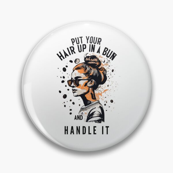 Item preview, Put Your Hair Up In A Bun Drink Some Coffee And Handle It designed and sold by Osa-Store.