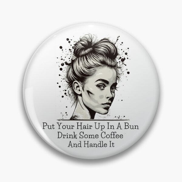 Item preview, Put Your Hair Up In A Bun Drink Some Coffee And Handle It designed and sold by Osa-Store.