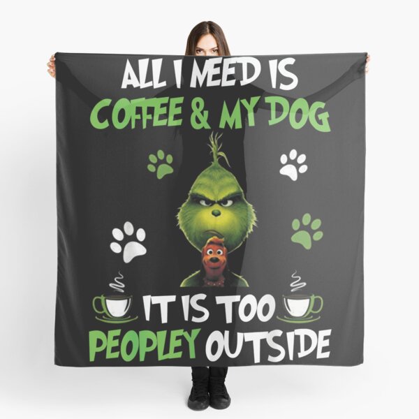 I Need Is Coffee and My Dog Scarf