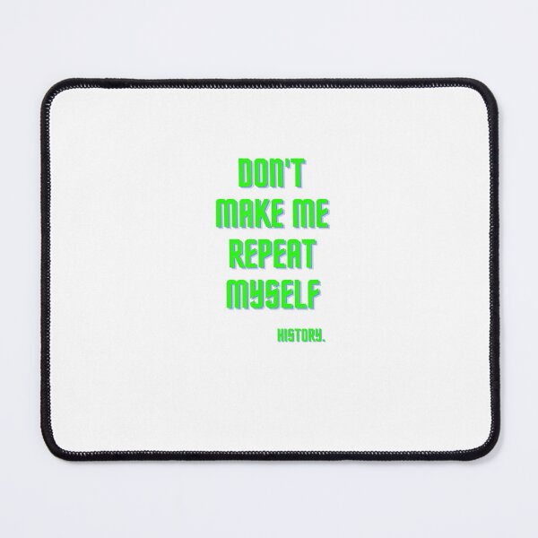 Item preview, Don't Make Me Repeat Myself History Funny designed and sold by Designe4You.