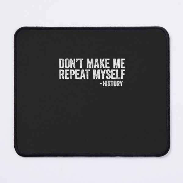 Item preview, Don't Make Me Repeat Myself History Funny designed and sold by Designe4You.