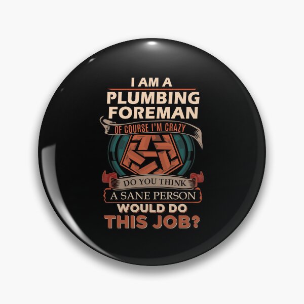 Item preview, Plumbing Foreman - Sane Person designed and sold by alphatinost.